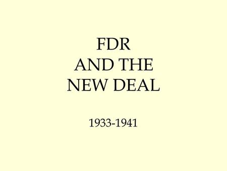 FDR AND THE NEW DEAL 1933-1941. President Franklin Delano Roosevelt (FDR) Democrat - Elected President in 1933 Very “Hands On” President – tries lots.