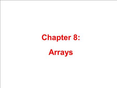 Chapter 8: Arrays. Arrays Hold Multiple Values Array: variable that can store multiple values of the same type Values are stored in adjacent memory locations.