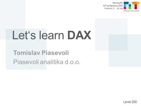 Level 200 Let‘s learn DAX Tomislav Piasevoli Piasevoli analitika d.o.o.