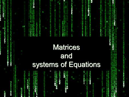 Matrices and systems of Equations. Definition of a Matrix * Rectangular array of real numbers m rows by n columns * Named using capital letters * First.