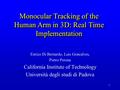 1 Monocular Tracking of the Human Arm in 3D: Real Time Implementation Enrico Di Bernardo, Luis Goncalves, Pietro Perona California Institute of Technology.