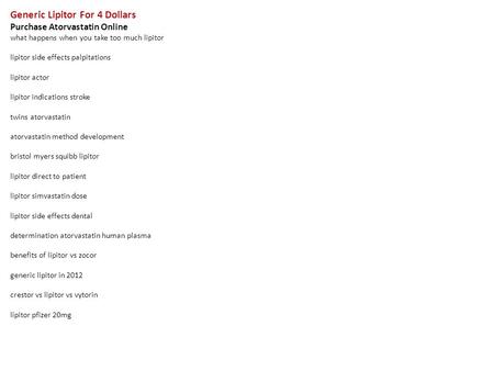 Generic Lipitor For 4 Dollars Purchase Atorvastatin Online what happens when you take too much lipitor lipitor side effects palpitations lipitor actor.