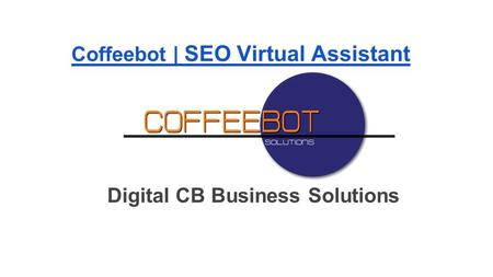 Digital CB Business Solutions Coffeebot | SEO Virtual Assistant.