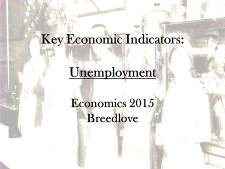 Key Economic Indicators: Unemployment Economics 2015 Breedlove.