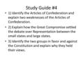 Study Guide #4 1) Identify the Articles of Confederation and explain two weaknesses of the Articles of Confederation. 2) Explain how the Great Compromise.