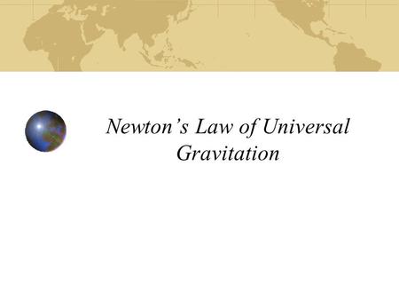 Newton’s Law of Universal Gravitation. gravityDescribes the attraction between two (or more) bodies due to force of gravity between them objectEvery object.