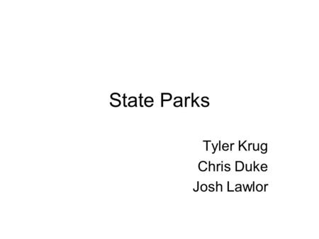 State Parks Tyler Krug Chris Duke Josh Lawlor. 5 Sources www.dcnr.state.pa.us/ www.stateparks.com www.envirolink.org/resource www.outdooradven.com en.wikipedia.org/wiki/state_park.