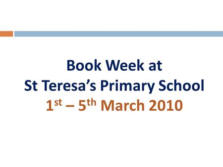 Book Week at St Teresa’s Primary School 1 st – 5 th March 2010.