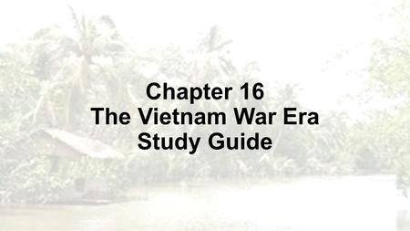 Chapter 16 The Vietnam War Era Study Guide. Why did we become involved in the Vietnam War? The US wanted France as an ally in the Cold War The US also.