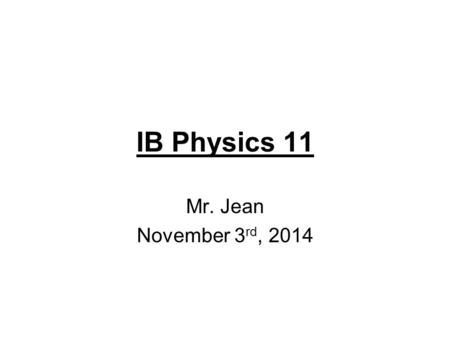 IB Physics 11 Mr. Jean November 3 rd, 2014. The plan: Video clips of the day Work Potential energy –Gravitational potential kinetic energy.