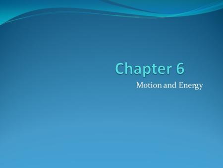 Motion and Energy. Motion What is Motion? Position is the location of an object. Motion is a change in position over time. Motion has two parts: distance.