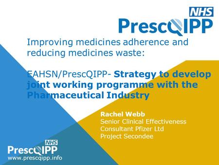 Www.prescqipp.info Improving medicines adherence and reducing medicines waste: EAHSN/PrescQIPP- Strategy to develop joint working programme with the Pharmaceutical.