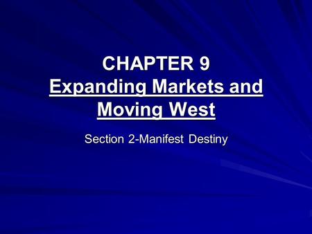 CHAPTER 9 Expanding Markets and Moving West Section 2-Manifest Destiny.