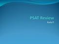 Karla P.. The PSAT The PSAT is a test usually taken in October by high school students in their junior year. High School students take this test as a.