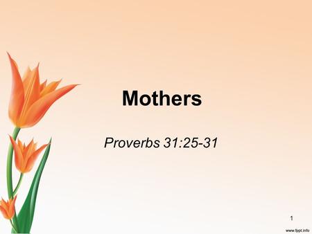 Mothers Proverbs 31:25-31 1. The Family, As God Designed It, Consists of: The Husband, the male figure in the marriage relationship. Matthew 19:3-6; Genesis.