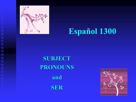 Español 1300 SUBJECT PRONOUNS andSER. In order to use verbs, you will need to learn about subject pronouns. A subject pronoun replaces the name or title.