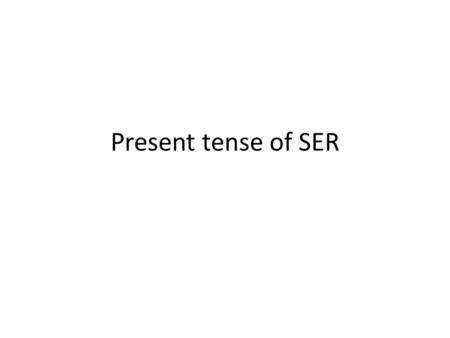 Present tense of SER. Subject Pronouns Yo (I)Nosotros (we) Tú (You-inf.)Vosotros (y’all) Él, ella, (He, she, Ellos, ellas(them, Ud. You- for.)Uds.You.