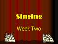 Singing Week Two. Warming up We always need to start by warming up Can you remember last weeks warm ups? Let’s introduce 2 new warm ups! ‘Baby 1,2,3’