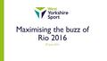 Maximising the buzz of Rio 2016 8 th June 2016. Welcome Join the twitter #NETWORKWY.