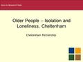 Older People – Isolation and Loneliness, Cheltenham Intro to Research Task: Cheltenham Partnership.