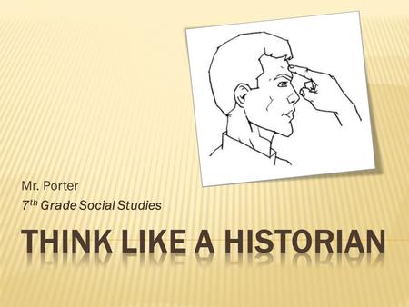 Mr. Porter 7 th Grade Social Studies.  When analyzing documents to uncover meaning, historians approach the text much like an investigator or detective.