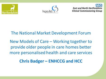 The National Market Development Forum New Models of Care – Working together to provide older people in care homes better more personalised health and care.