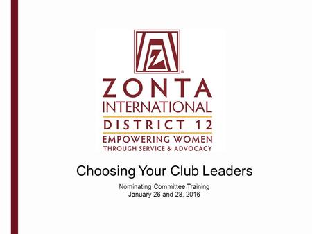 Choosing Your Club Leaders Nominating Committee Training January 26 and 28, 2016.