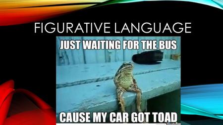 FIGURATIVE LANGUAGE. WHAT IS FIGURATIVE LANGUAGE? Definition: Words used in an imaginative way to express ideas that are not literally true Also known.