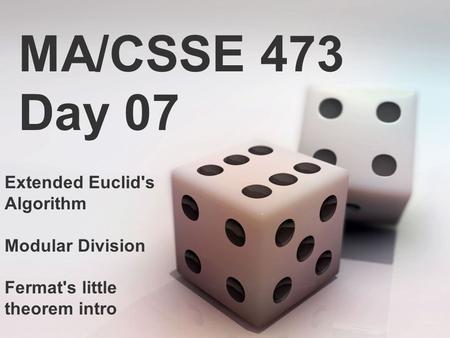 MA/CSSE 473 Day 07 Extended Euclid's Algorithm Modular Division Fermat's little theorem intro.