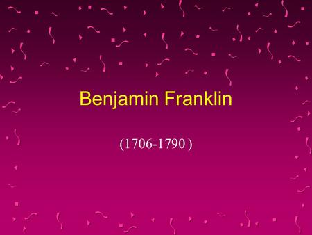 Benjamin Franklin (1706-1790 ) Benjamin Franklin(1706-1790 ) u Benjamin Franklin was not only one of the Founding Fathers of the United States. He was.