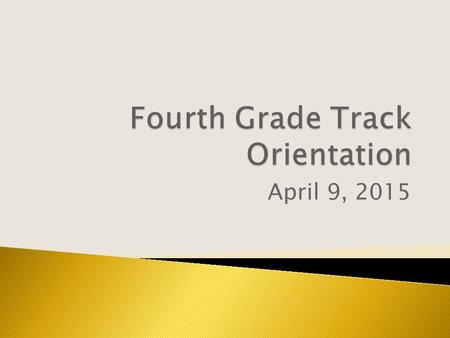 April 9, 2015  Track Events:  100 meters  200 meters  400 meters  800 meters  1500 meters  4 x 100 relay  Shot put  Long jump  High jump.