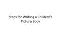 Steps for Writing a Children’s Picture Book. The Concept Robots Dump Trucks Ballerinas Aliens Princesses Super Heroes Fantastic Animals.