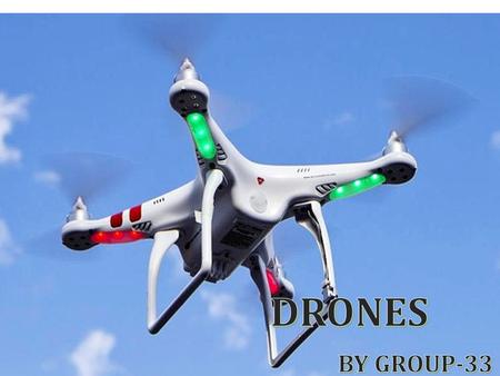 DRONES IN AERIAL SURVEILLANCE WHAT IS A DRONE ?  A drone, in a technological context, is an unmanned aircraft.  Drones are formally known as unmanned.