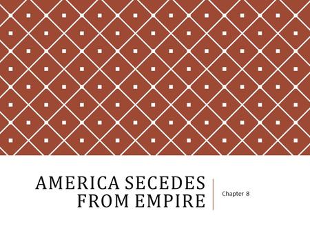 AMERICA SECEDES FROM EMPIRE Chapter 8. 2 ND CONTINENTAL CONGRESS May 1775  Philadelphia  All 13 represented  Raise money  Recognized the colonial.