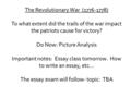 The Revolutionary War (1776-1778) To what extent did the trails of the war impact the patriots cause for victory? Do Now: Picture Analysis Important notes: