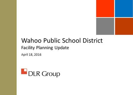 Wahoo Public School District Facility Planning Update April 18, 2016.