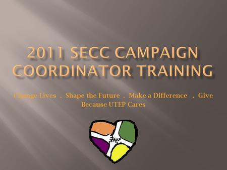 Change Lives. Shape the Future. Make a Difference. Give Because UTEP Cares.