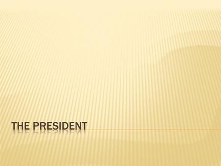  Chief of State  Chief Executive  Chief Diplomat  Commander-in-Chief  Chief Legislator  Chief of Party  Chief Guardian of the Economy  Crisis.