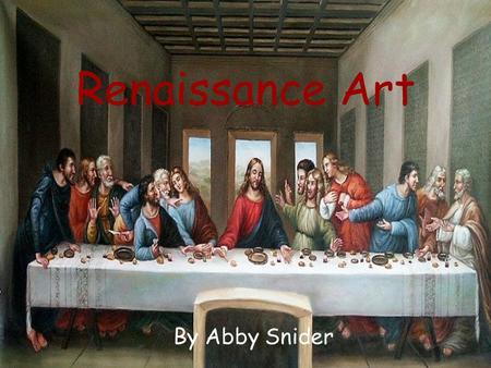 Renaissance Art By Abby Snider. Renaissance The Renaissance, or “rebirth”, was during the 1400’s and 1500’s Seen as the “golden age of intellectual achievement”