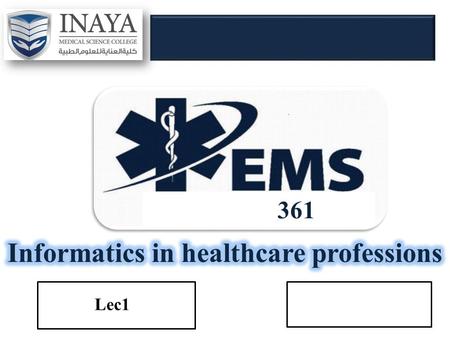 361 Lec1. Lecture Topics 1)Healthcare Informatics & Related Terms. 2)Knowledge Worker Roles. 3)Informatics and Informatics Forms. 4)Informatics Competencies.