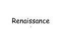 Renaissance t. Factors that Contributed to the Beginning of the Renaissance Trade and commerce increased Cities grew larger and wealthier Newly wealthy.