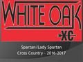 Spartan/Lady Spartan Cross Country – 2016-2017. Coaching Staff  Boys/Girls Head Coach – Joshua Fife  B.S. in Kinesiology from Sam Houston State University.