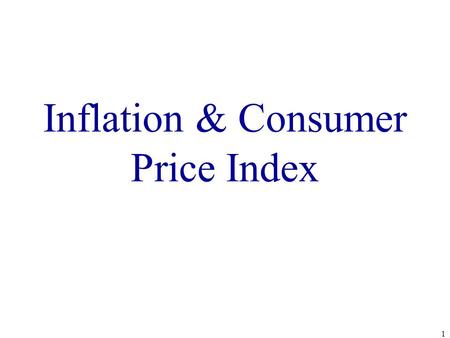 Inflation & Consumer Price Index 1. Goal for Countries: LIMIT INFLATION Country and Time- Zimbabwe, 2008 Annual Inflation Rate- 79,600,000,000% Time for.