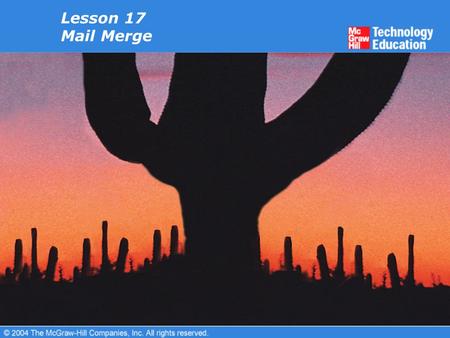 Lesson 17 Mail Merge. Overview Create a main document. Create a data source. Insert merge fields into a main document. Perform a mail merge. Use data.