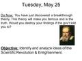 Tuesday, May 25 Objective: Identify and analyze ideas of the Scientific Revolution & Enlightenment. Do Now: You have just discovered a breakthrough theory.