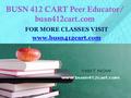 BUSN 412 CART Peer Educator/ busn412cart.com FOR MORE CLASSES VISIT www.busn412cart.com.