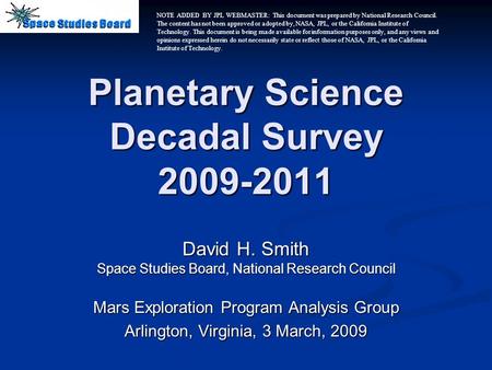 Planetary Science Decadal Survey 2009-2011 David H. Smith Space Studies Board, National Research Council Mars Exploration Program Analysis Group Arlington,