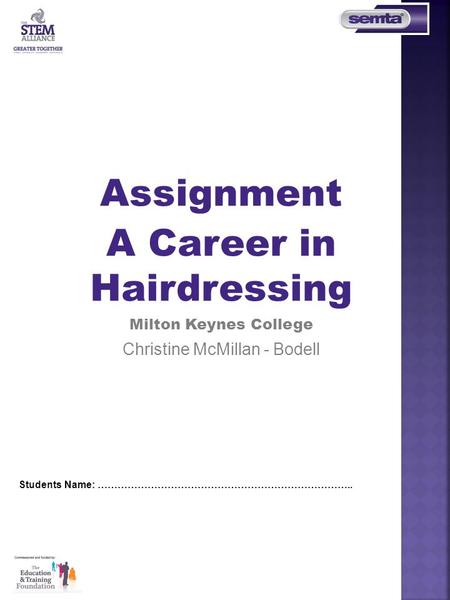 Assignment A Career in Hairdressing Milton Keynes College Christine McMillan - Bodell Students Name: …………………………………………………………………..