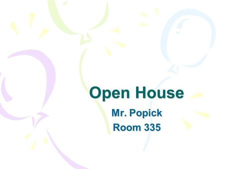 Open House Mr. Popick Room 335. Educational Background - B.S. San Diego State University, Biology - California Single subject Teaching Credential, Science.