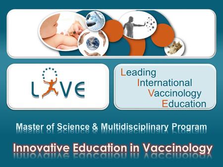 Leading International Vaccinology Education. A joint effort of 5 top-level universities in the fields of Immunology, Infectiology and Vaccinology motivated.